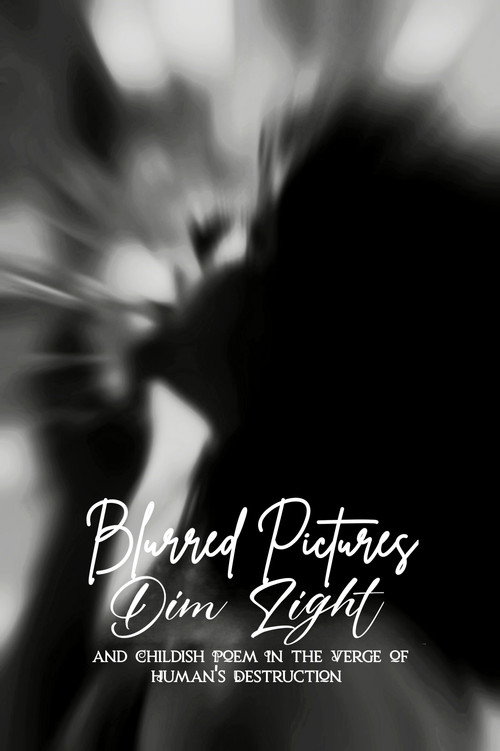 Movie poster for Blurred Pictures, Dim Light, and Childish Poem In the Verge of Human's Destruction