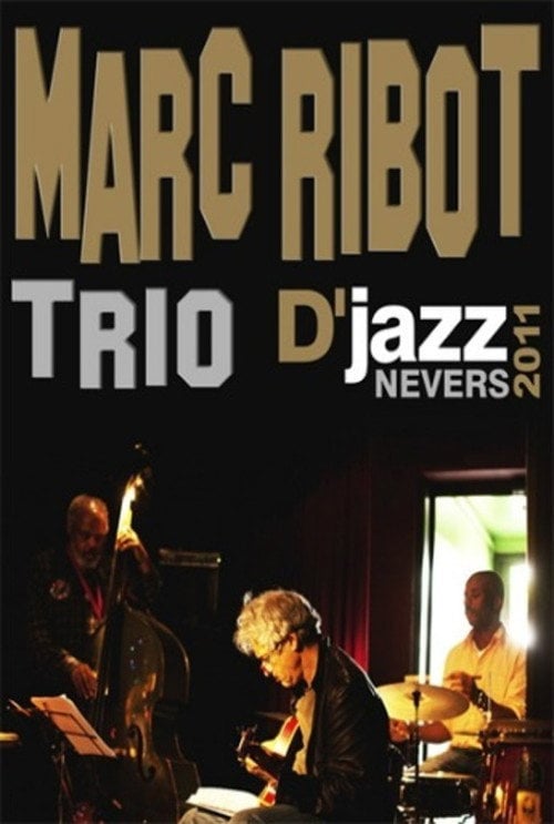 Movie poster for Marc Ribot Trio - Festival Djazz de Nevers 2011 (2011)