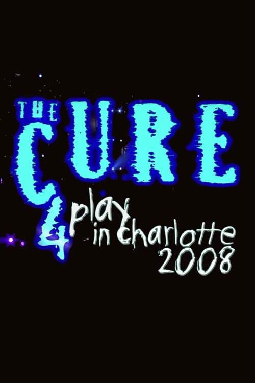 Movie poster for The Cure: 4Play in Charlotte (2008)