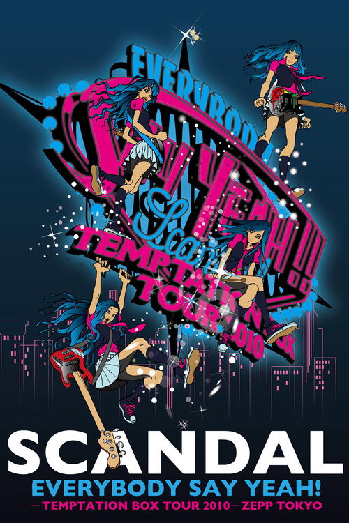 Movie poster for SCANDAL - EVERYBODY SAY YEAH! -TEMPTATION BOX TOUR 2010- ZEPP TOKYO (2011)