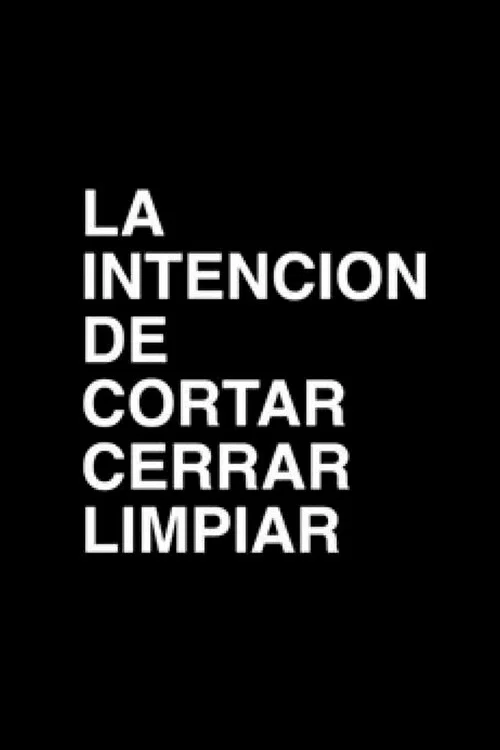 Movie poster for La intención de cortar, cerrar, limpiar (2014)
