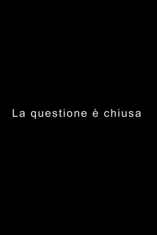 Movie poster for LA QUESTIONE È CHIUSA (2019)