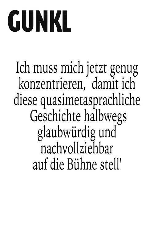 Movie poster for Gunkl: Ich muss mich jetzt genug konzentrieren, damit ich diese quasimetasprachliche Geschichte halbwegs glaubwürdig und nachvollziehbar auf die Bühne stell'
