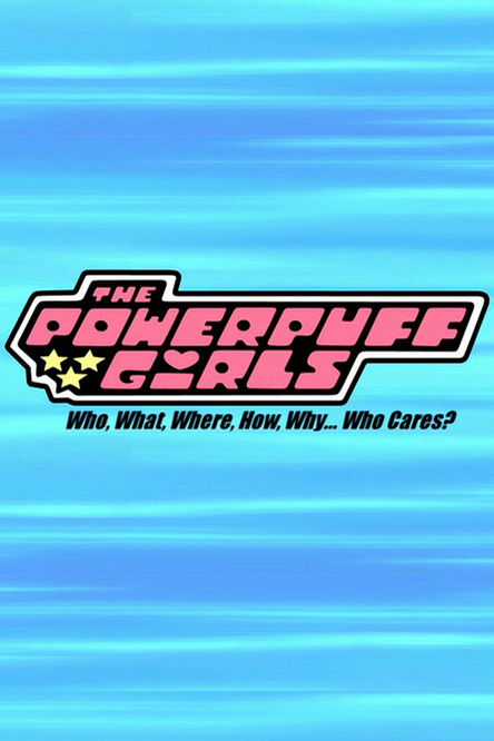 Movie poster for The Powerpuff Girls: Who, What, Where, How, Why... Who Cares? (2009)