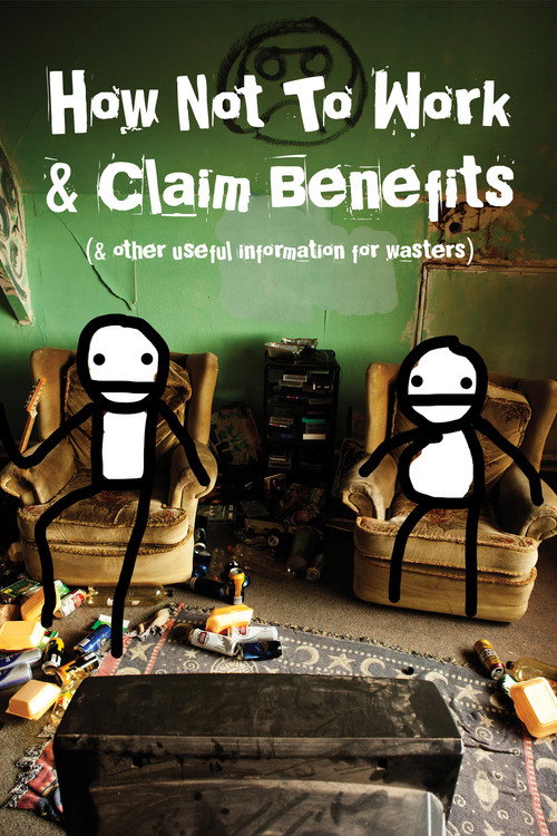 Movie poster for How Not to Work & Claim Benefits... (and Other Useful Information for Wasters) (2016)