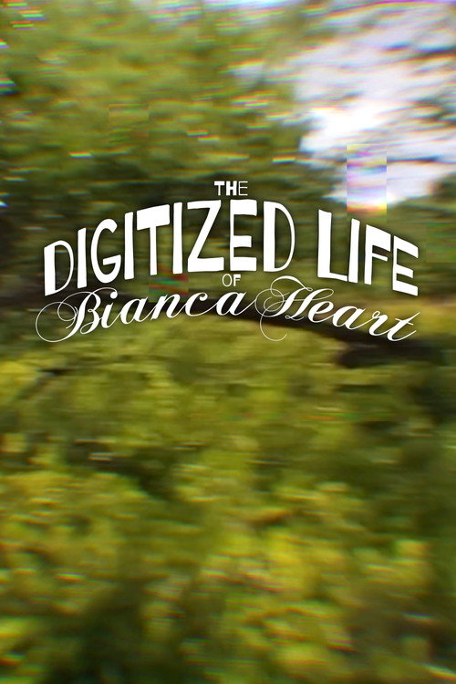 Movie poster for The Digitized Life of Bianca Heart