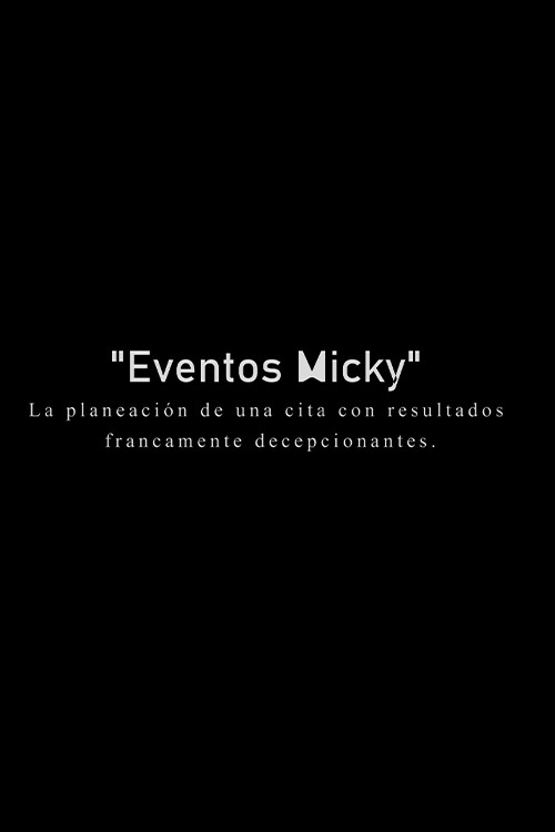 Movie poster for Eventos Micky: La planeacion de una cita con resultados francamente decepcionantes. (2021)