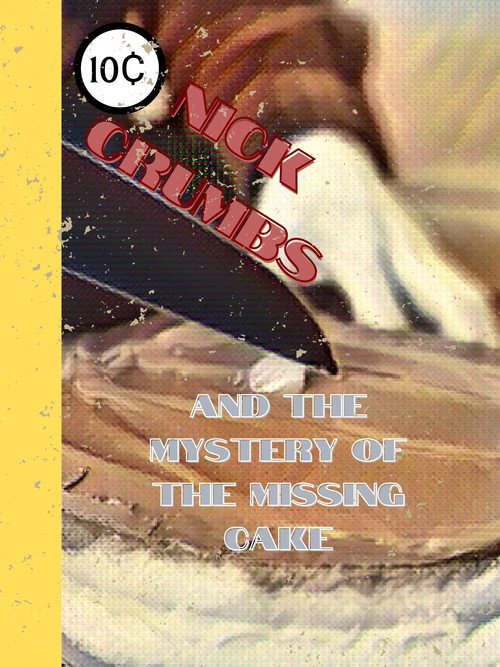 Movie poster for Nick Crumbs and the Mystery of the Missing Cake (2022)