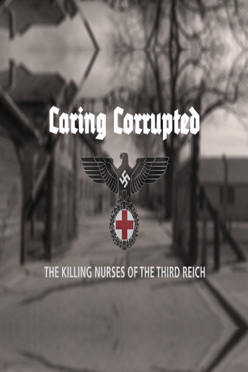 Movie poster for Caring Corrupted: The Killing Nurses of the Third Reich (2017)