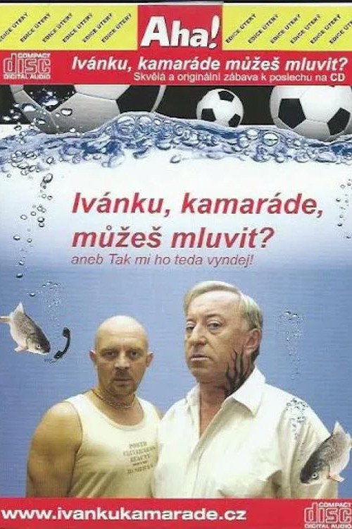 Movie poster for Ivánku, kamaráde, můžeš mluvit? aneb Tak to mi ho teda vyndej (2005)