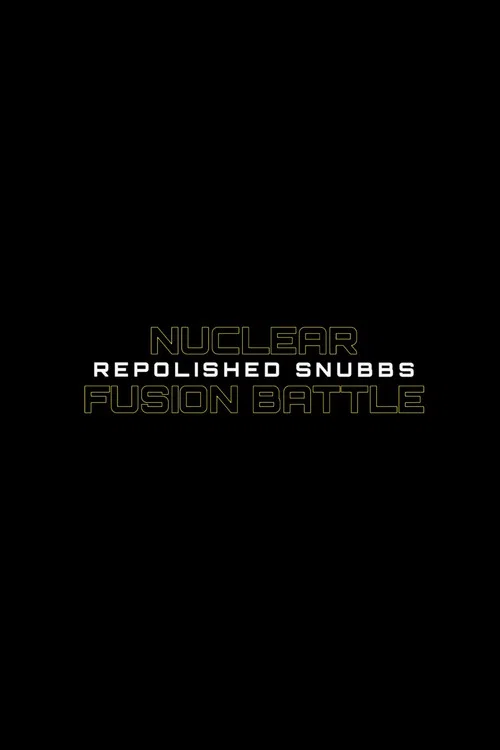 Movie poster for Nuclear Fusion Battle - Repolished Snubbs (2020)