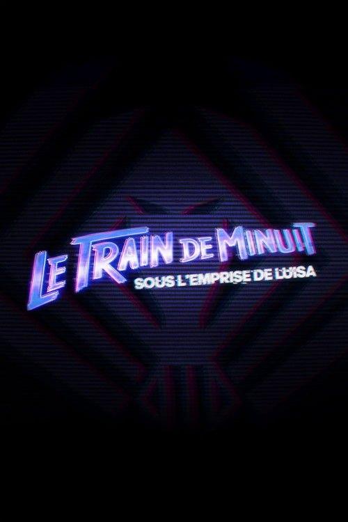 Movie poster for Le Train de Minuit: Sous l'Emprise de Luisa (2027)