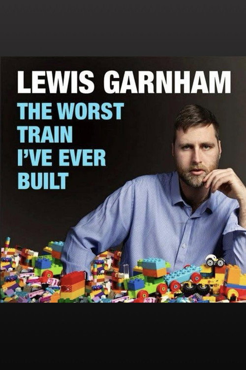 Movie poster for Lewis Garnham: The Worst Train I've Ever Built (2022)