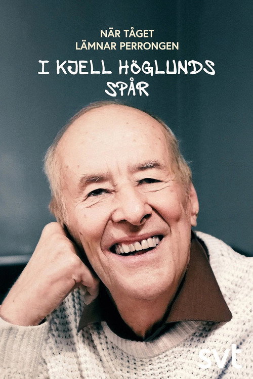 Movie poster for När tåget lämnar perrongen - i Kjell Höglunds spår (2024)