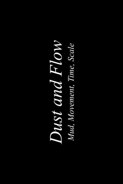 Movie poster for Dust & Flow: Muds, Movement, Time, Scale (2025)