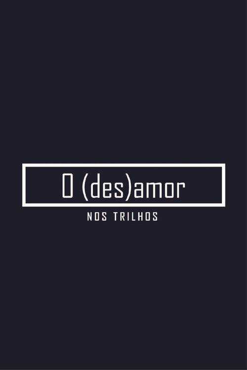 Movie poster for O (des)amor nos trilhos (2018)