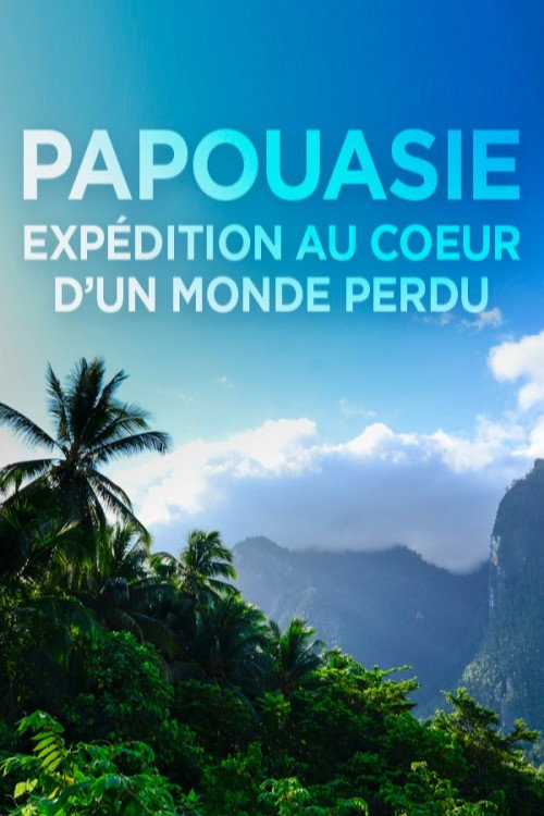 Movie poster for Papouasie, expédition au cœur d'un monde perdu (2016)