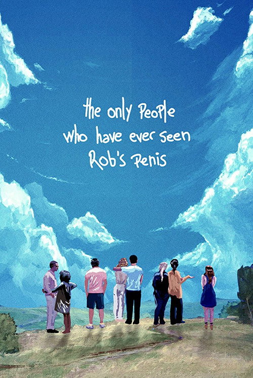Movie poster for The Only People Who Have Ever Seen Rob's Penis (2018)