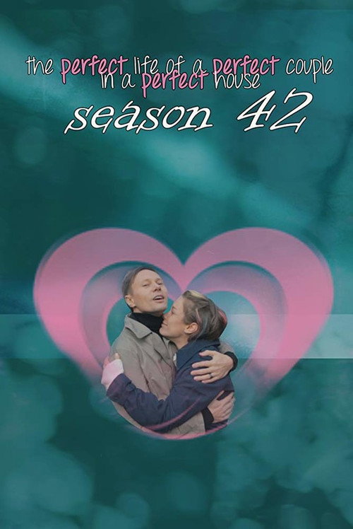 Movie poster for The Perfect Life of a Perfect Couple in a Perfect House: Season 42 (2018)