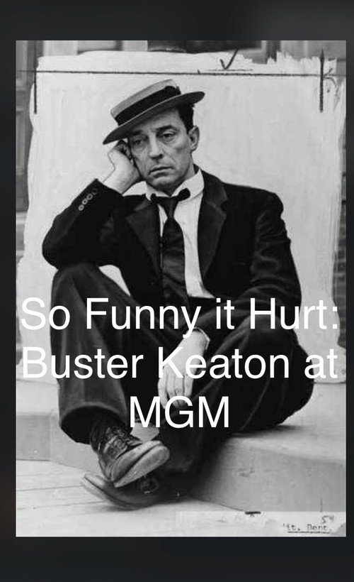 Movie poster for So Funny It Hurt: Buster Keaton & MGM (2004)
