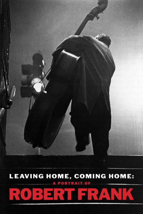 Movie poster for Leaving Home, Coming Home: A Portrait of Robert Frank (2004)