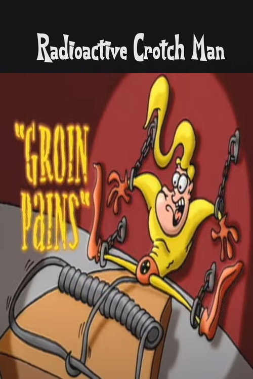 Movie poster for Radioactive Crotch Man in: Groin Pains (2000)