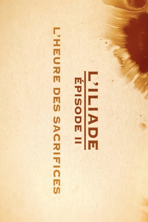 Movie poster for L'heure des sacrifices - L'Iliade Épisode 2 - Les grands mythes (2018)