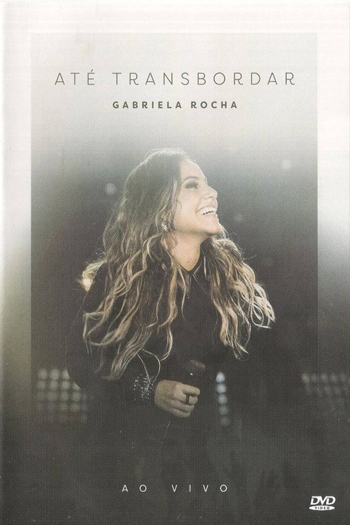 Movie poster for Gabriela Rocha - Até Transbordar (2017)