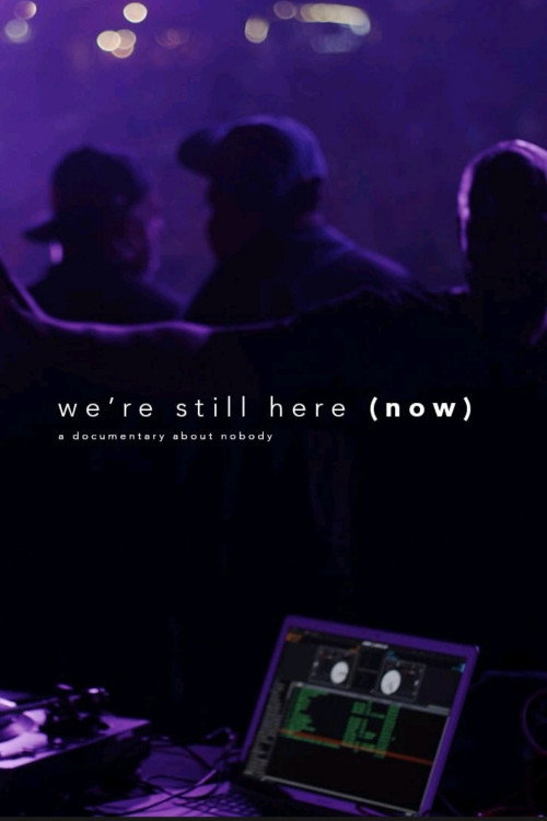 Movie poster for We're Still Here (Now).... A Documentary about nobody (2016)