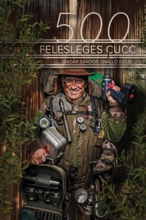 Movie poster for 500 felesleges cucc: Badár Grylls tanácsai túrázóknak - Badár Sándor önálló előadása (2016)