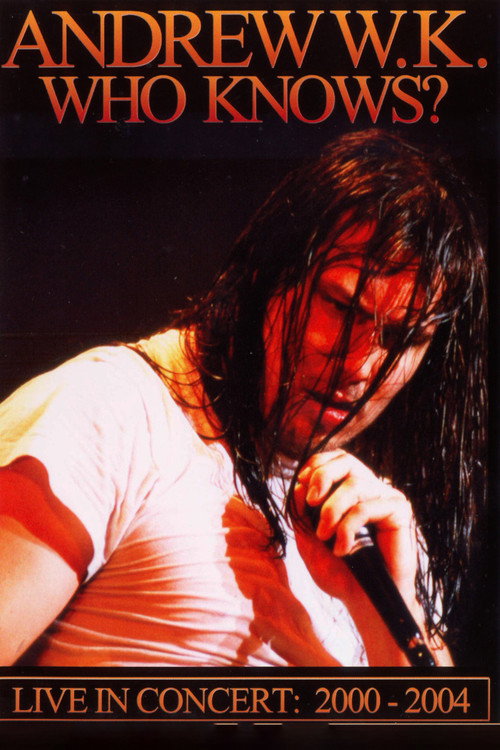 Movie poster for Andrew W.K. - Who Knows? Live in Concert: 2001-2004 (2006)