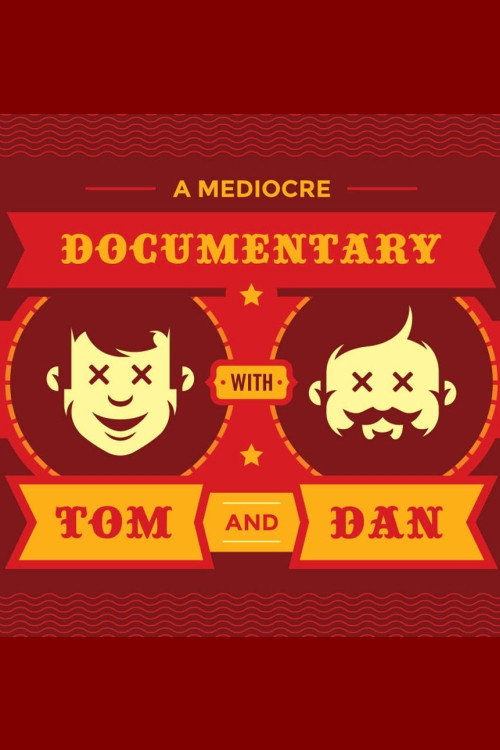 Movie poster for A Mediocre Documentary with Tom And Dan (2018)