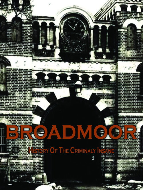 Movie poster for Broadmoor: A History of the Criminally Insane (2013)