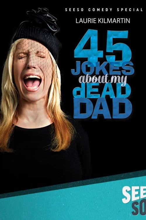 Movie poster for Laurie Kilmartin: 45 Jokes About My Dead Dad (2016)