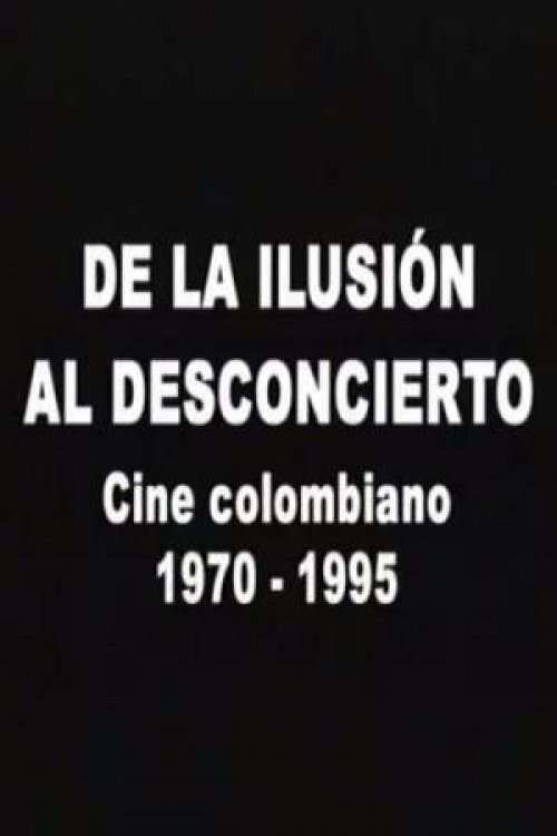 Movie poster for De la ilusión al desconcierto: Cine colombiano 1970-1995 (2007)