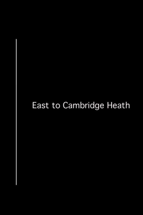 Movie poster for East to Cambridge Heath (2013)