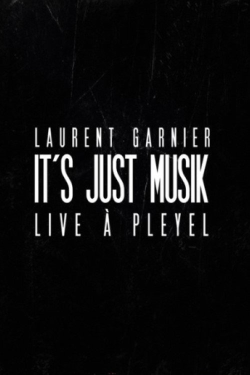 Movie poster for Laurent Garnier: It's Just Musik Live a Pleyel (2011)