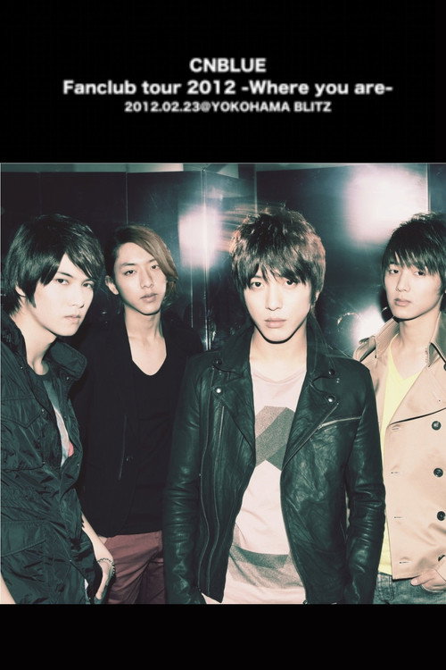 Movie poster for CNBLUE Fanclub tour 2012 ~Where you are~ (2012)