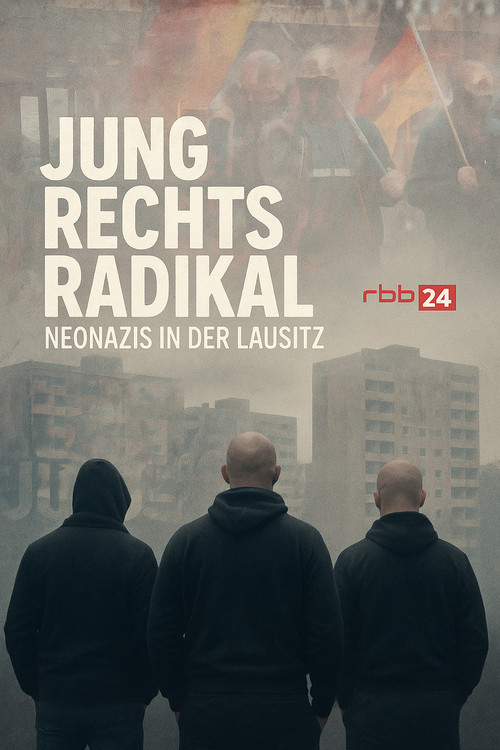 Movie poster for Jung.Rechts.Radikal - Neonazis in der Lausitz (2025)