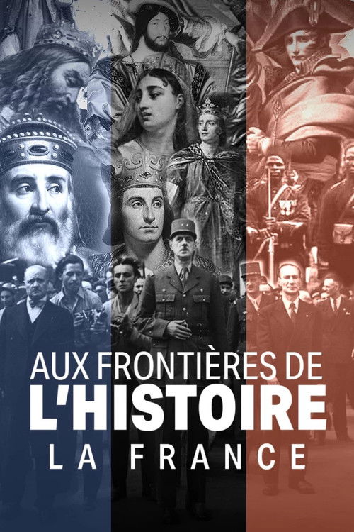 Aux frontières de l'Histoire - La France poster