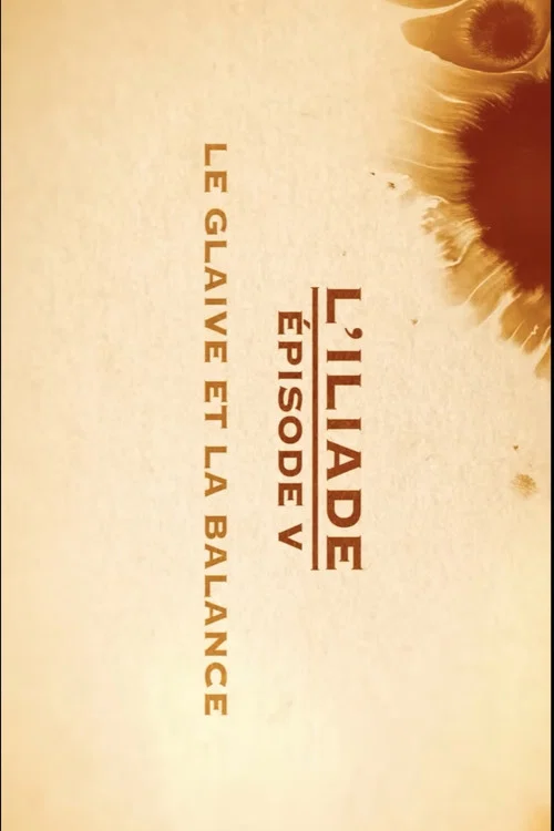 Movie poster for Le glaive et la balance - L'Iliade Épisode 5 - Les grands mythes (2018)