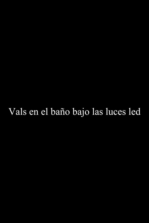 Movie poster for Vals en el baño bajo las luces LED (2020)