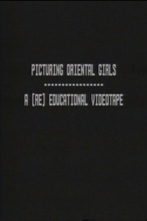 Movie poster for Picturing Oriental Girls: A (Re) Educational Videotape (1992)