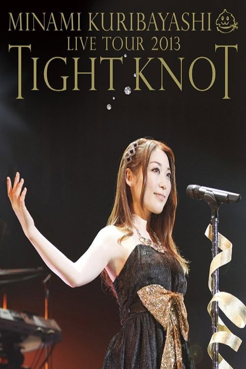 Movie poster for Minami Kuribayashi LIVE TOUR 2013 TIGHT KNOT (2013)