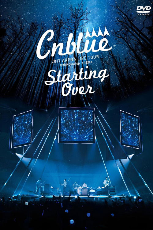 Movie poster for CNBLUE 2017 ARENA LIVE TOUR ~Starting Over~ @YOKOHAMA ARENA (2018)