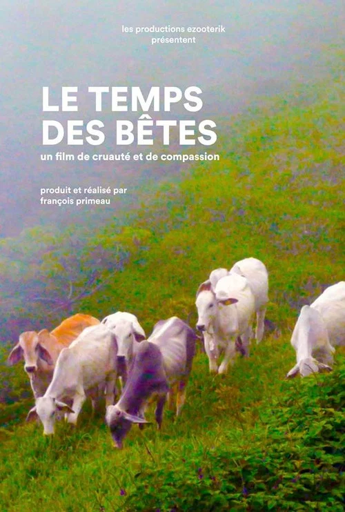 Movie poster for Le Temps des bêtes : un film de cruauté et de compassion (2017)