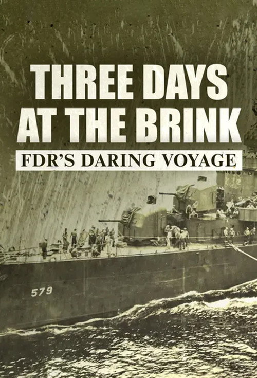 Movie poster for Three Days at the Brink: FDR's Daring Voyage (2019)