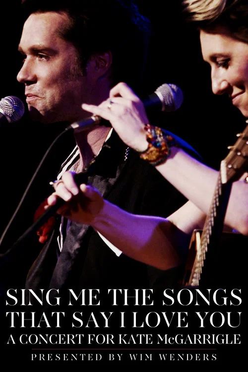 Movie poster for Sing Me the Songs That Say I Love You: A Concert for Kate McGarrigle (2013)