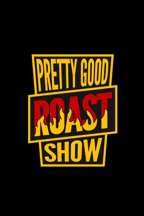 Pretty Good Roast Show poster