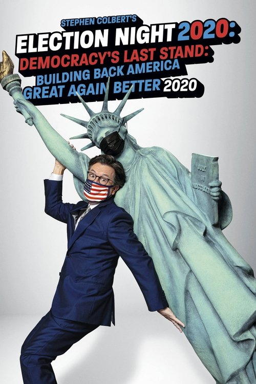 Movie poster for Stephen Colbert's Election Night 2020: Democracy's Last Stand: Building Back America Great Again Better 2020 (2020)